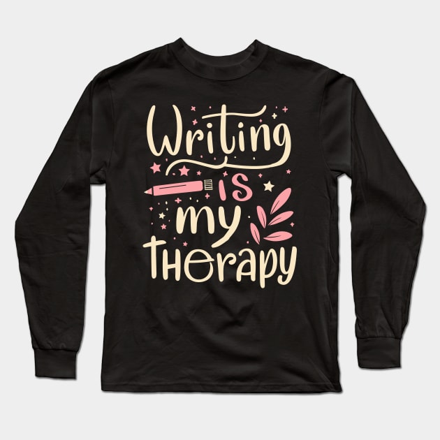 Writing Is My Therapy Long Sleeve T-Shirt by Teewyld